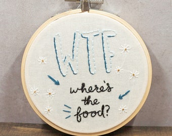 WTF (Where's The Food?) Embroidery, 4" Hoop
