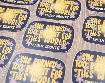 She Burned Too Bright Sticker // Emily Bronte // Wuthering Heights Stickers