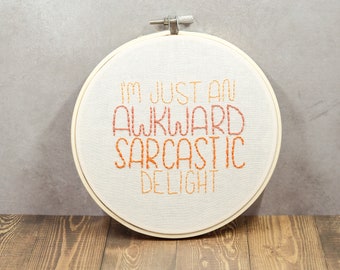 I am an Awkward Sarcastic Delight Embroidery, 6” Hoop