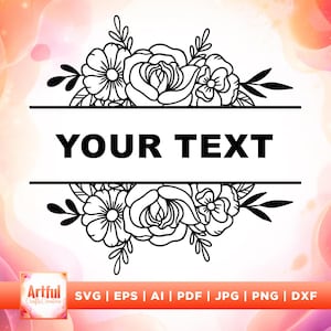 May include: Black and white floral design with the text "YOUR TEXT" in a rectangular space. The design includes roses, daisies, and leaves. The bottom of the image has the text "SVG | EPS | AI | PDF | JPG | PNG | DXF".