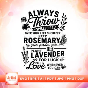 May include: A black graphic design featuring the text ALWAYS THROW SPILLED SALT OVER YOUR LEFT SHOULDER. KEEP ROSEMARY by your garden gate. PLANT LAVENDER FOR LUCK. FALL IN LOVE WHENEVER YOU CAN. Includes illustrations of a salt shaker and plants.