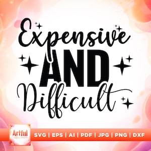 Könnte beinhalten: Schwarzer Text auf farbigem Hintergrund: "Expensive AND Difficult". Die Wörter sind in einer stilisierten Schriftart mit Sternakzenten geschrieben. Unten sind Dateityp-Optionen: SVG, EPS, AI, PDF, JPG, PNG und DXF.
