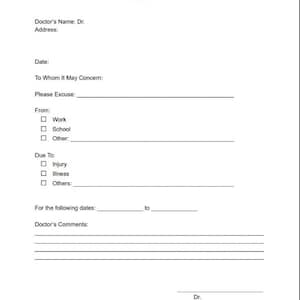 May include: A white medical excuse note form with black text. The document includes fields for doctor's name, address, date, patient name, reason for absence from work or school, injury or illness details, date range, and a section for doctor's comments.