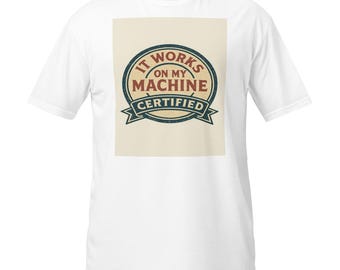 It Works On My Machine T-Shirt, Funny Developer Certification Vintage Badge Tee