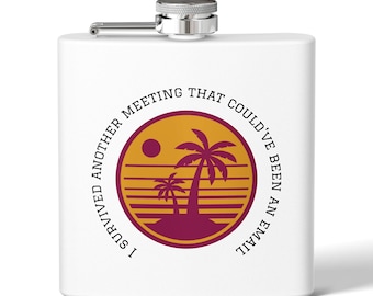 I Survived Another Meeting That Could've Been An Email Flask | 6oz Stainless Steel