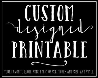 Custom Digital Printable Design, Custom Personalized Quote, Song Lyric, Custom Scripture, Your Quote Here, Word Art Design