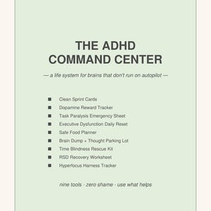 May include: A light green graphic with the title "THE ADHD COMMAND CENTER" and a list of tools. The text reads "a life system for brains that don't run on autopilot." The list includes tools like "Clean Sprint Cards" and "Dopamine Reward Tracker."