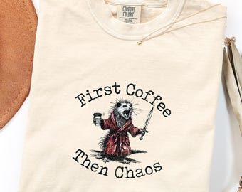 First Coffee Then Chaos Shirt - Funny Coffee Lover T-Shirt, Caffeine Humor Tee