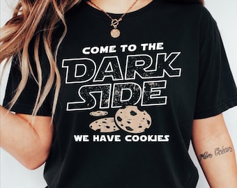 Come to the Dark Side We Have Cookies Shirt! Funny Star Wars Tee, Humor Shirt, Fan Gift Idea