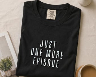One More Episode Shirt - Funny Binge Watching Tee, TV Lover T-Shirt, Streaming Humor Shirt, Netflix Addict Graphic Tee, Gift Idea