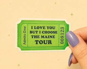 The Maine Inspired Sticker | I Love You But I Chose The Maine | Joy Next Door | Tour Ticket