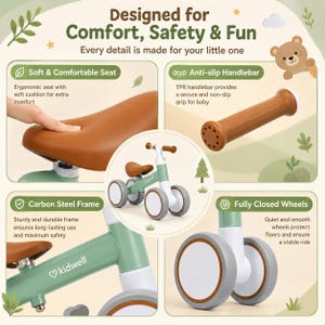 May include: A sage green and brown balance bike for toddlers featuring a carbon steel frame, a soft cushioned seat, anti-slip TPR handlebars, and fully closed wheels. The product is labeled with the Kidwell brand name on the frame.