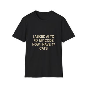 Funny Cat Programmer Shirt — I Asked AI to Fix My Code Now I Have 47 Cats Developer Tee