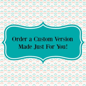 May include: Teal blue banner with a white border and the text "Order a Custom Version Made Just For You!" on a background of alternating pink and green chevron patterns.