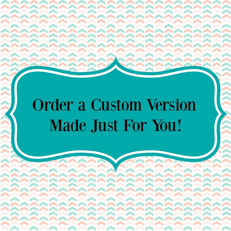 May include: Teal blue banner with a white border and the text "Order a Custom Version Made Just For You!" on a background of alternating pink and green chevron patterns.
