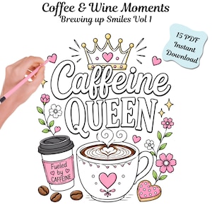 May include: A digital coloring page titled Coffee & Wine Moments Brewing up Smiles Vol 1 featuring the text Caffeine QUEEN, a crown, a coffee cup with latte art, a to-go cup labeled Fueled by CAFFEINE, flowers, hearts, and coffee beans.