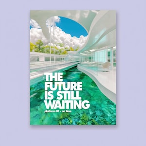 May include: A digital art print featuring a futuristic white architectural structure with curved lines overlooking a vibrant turquoise water surface. The text reads THE FUTURE IS STILL WAITING and platform 01 on time in white lettering.