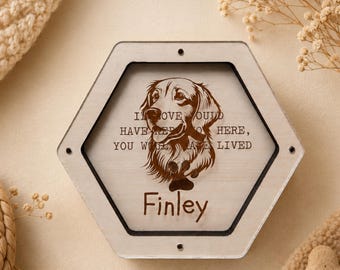 May include: A hexagonal wooden frame with a clear front panel featuring a brown engraved illustration of a dog's head. The text reads: IF LOVE COULD HAVE SAVED YOU, YOU WOULD HAVE LIVED. Below the dog is the name Finley in brown lettering.