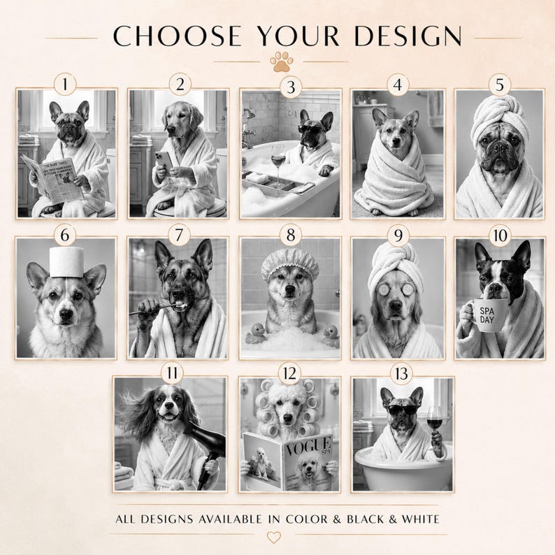 Puede incluir: Impresiones en blanco y negro que muestran perros en varios escenarios de spa. Las im&aacute;genes incluyen perros con batas, con pepinos en los ojos y leyendo revistas. El texto dice "CHOOSE YOUR DESIGN" y "ALL DESIGNS AVAILABLE IN COLOR & BLACK & WHITE."