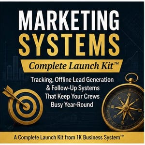 May include: A square graphic with a dark background featuring the text MARKETING SYSTEMS Complete Launch Kit. It includes a gold target with an arrow, a gold compass, and the text Tracking, Offline Lead Generation & Follow-Up Systems That Keep Your Crews Busy Year-Round, plus A Complete Launch Kit from 1K Business System.