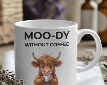 Funny Highland Cow Mug, Moo-dy Without Coffee holding mug | Cute Farmhouse Mug, Coffee Lover Gift, Funny Cow Coffee Cup,