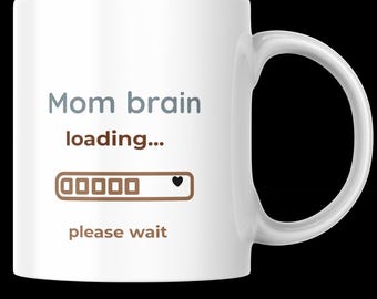 Funny Mom Mug "Mom Brain Loading"| Cute Mom Coffee Mug| Gift for Mom, New Mom Gift, Mother's Day Mug, Mom Life Cup| 11oz 15oz