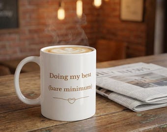 Funny coffee mug, Relatable humor mug, Coffee lover gift,Doing my best (bare minimum) Mug | Ceramic Coffee Cup, Funny Quote
