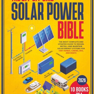 May include: A book cover titled "THE DIY OFF GRID SOLAR POWER BIBLE" with an illustration of a solar panel system. The cover is yellow with blue and red text and diagrams. The book is a guide to design, install, and maintain solar energy systems for tiny homes, cabins, RVs, and boats.
