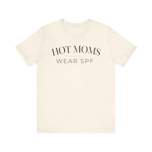 Hot Moms Wear SPF Shirt | Sunscreen Tee | Skincare Shirt | Minimalist Graphic Tee | Neutral Aesthetic Apparel | Self Care Gift for Her