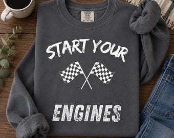 Racing Sweatshirt, Start Your Engines Crewneck, Checkered Flag Shirt, Car Enthusiast Gift, Driver Pullover