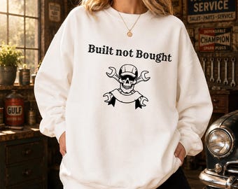 Built Not Bought Sweatshirt, Mechanic Crewneck, Garage Life Shirt, Car Lover Pullover, Gearhead Gift