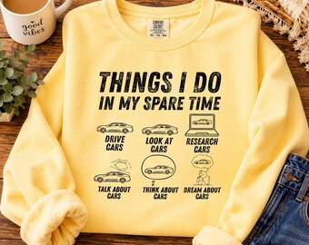 Things I Do In My Spare Time Cars Sweatshirt, Funny Car Lover Crewneck, Auto Enthusiast Shirt, Driver Gift