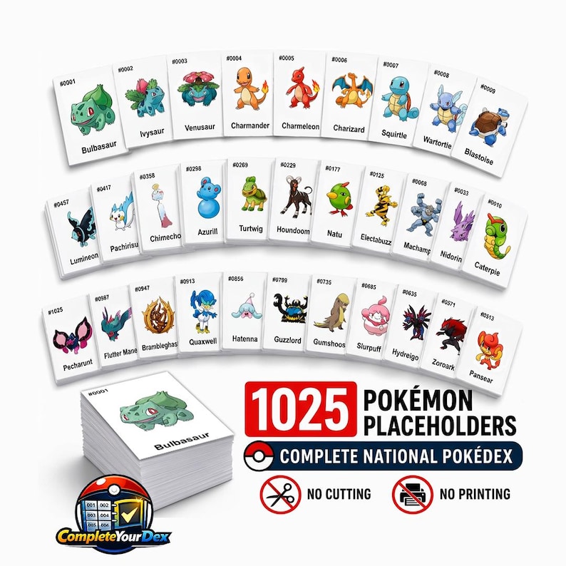 May include: A collection of rectangular white cards featuring various colorful Pok&eacute;mon illustrations, names, and index numbers. A stack of cards is shown alongside text reading 1025 POK&Eacute;MON PLACEHOLDERS COMPLETE NATIONAL POK&Eacute;DEX, NO CUTTING, and NO PRINTING.