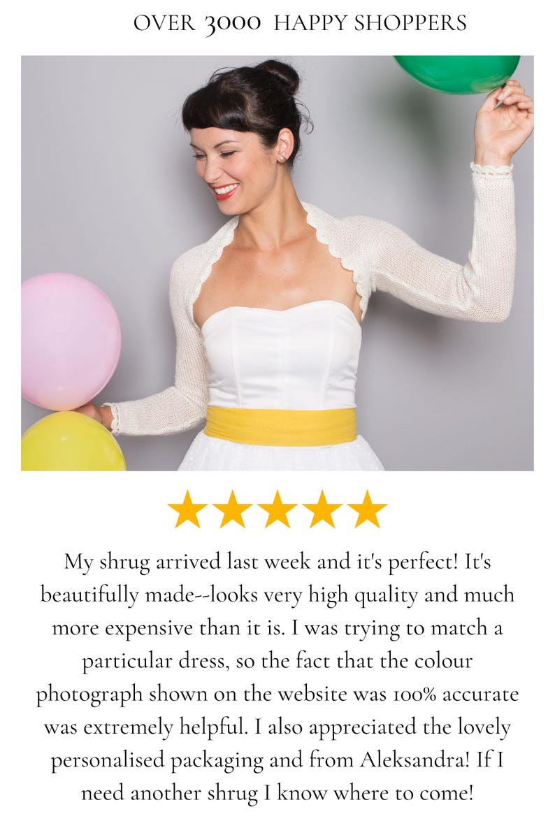 Puede incluir: Una mujer lleva un vestido blanco sin tirantes con un cintur&oacute;n amarillo y una chalina de ganchillo blanco. Est&aacute; sosteniendo dos globos, uno rosa y otro amarillo. El texto "OVER 3000 HAPPY SHOPPERS" est&aacute; en la parte superior de la imagen. Cinco estrellas est&aacute;n debajo de la imagen con el texto "My shrug arrived last week and it's perfect! It's beautifully made--looks very high quality and much more expensive than it is. I was trying to match a particular dress, so the fact that the colour photograph shown on the website was 100% accurate was extremely helpful. I also appreciated the lovely personalised packaging and from Aleksandra! If I need another shrug I know where to come!"