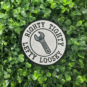 Righty Tighty Lefty Loosey Patch - Funny Mechanic Quote Embroidered Patch - Wrench Tool Iron On Sew On Badge for Jacket Hat