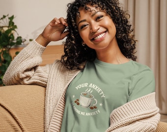 Your anxiety is giving me anxiety t-shirt