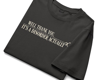 Well Thank You, It's A Disorder – Sarcastic Mental Health Tee • Dark Humor Graphic Shirt