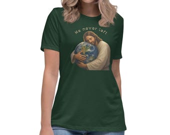 He Never Left Jesus Hugging Earth Women's Relaxed T-Shirt