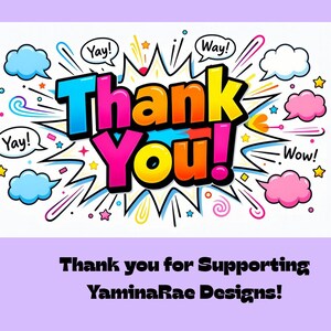 May include: A colorful pop art graphic with the words "Thank You!" in bold, outlined letters. The design includes speech bubbles with "Yay!" and "Wow!" and star accents. The text "Thank you for Supporting YaminaRae Designs!" is below.
