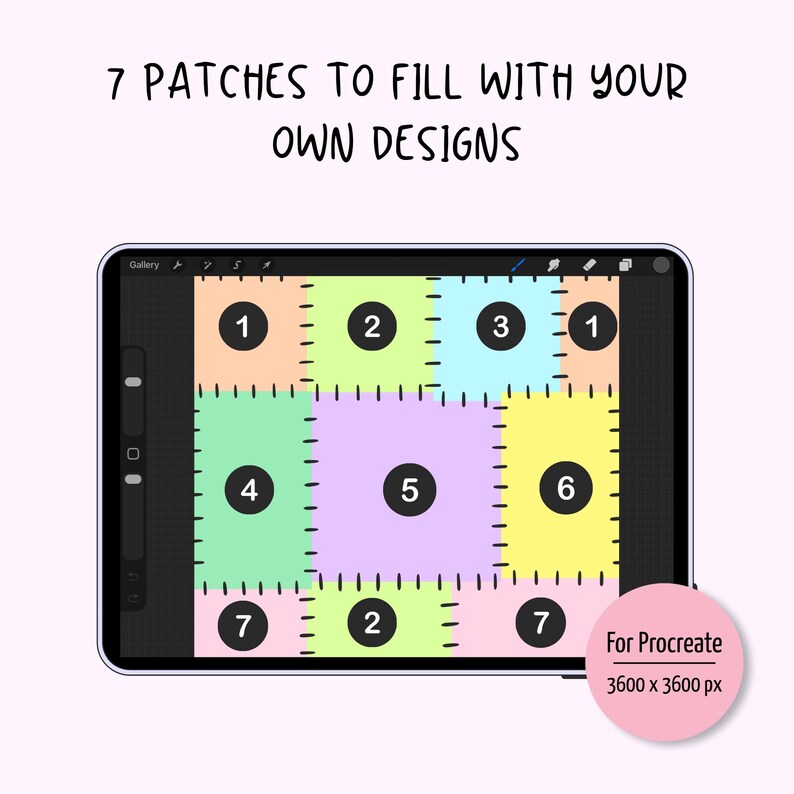May include: A digital tablet screen displays a grid of seven colourful patches labelled with numbers one through seven, with the text 7 PATCHES TO FILL WITH YOUR OWN DESIGNS and a pink circle stating For Procreate 3600 x 3600 px.