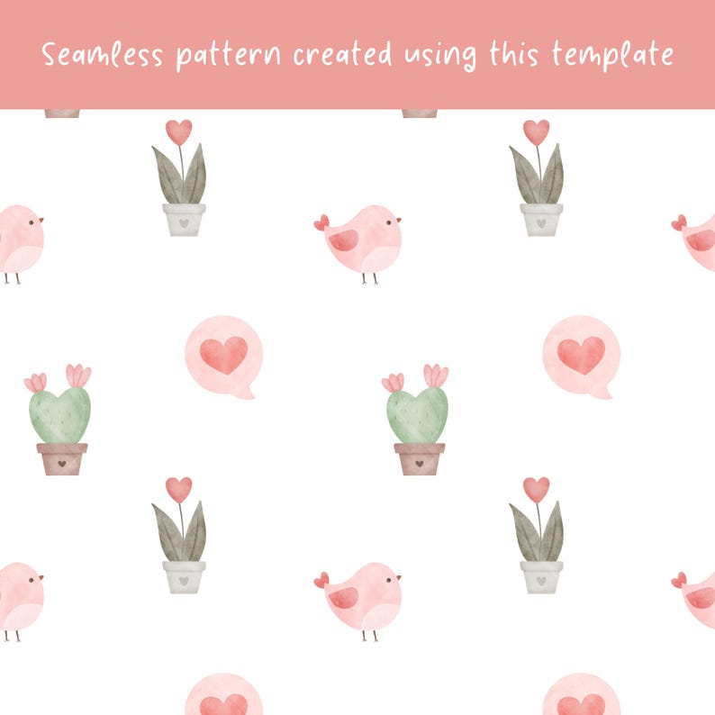 May include: A seamless pattern featuring watercolour illustrations of pink birds, heart-shaped cacti in pots, and pink speech bubbles with hearts. The text "Seamless pattern created using this template" is displayed at the top on a pink banner.