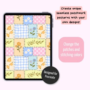 May include: A tablet screen displaying a seamless patchwork pattern with floral, gingham, striped, and polka dot squares in pastel yellow, blue, and pink. Text reads: Create unique seamless patchwork patterns with your own designs!, Change the patches and stitching colours, Designed for Procreate.