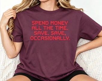 Can be customized —Spend Money All The Time Save Occasionally Retro Pixel T-Shirt - Sarcastic Finance Humor Te