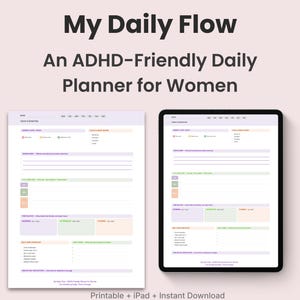 May include: An ADHD-friendly daily planner for women, displayed on paper and a tablet. The planner features sections for daily tasks, goals, and reminders. The text "My Daily Flow" is at the top, with "Printable + iPad + Instant Download" at the bottom.