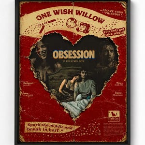 May include: A rectangular poster with a distressed red background featuring a heart-shaped cutout revealing a scene of two people in bed. Text includes ONE WISH WILLOW, OBSESSION, IN THEATRES NOW, and Spark the middle and break in half, framed in black.