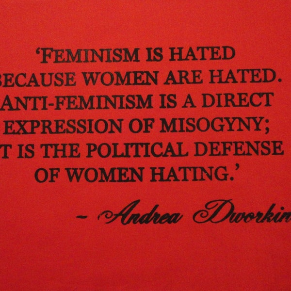 Feminist Political Patch -Feminism is hated because women are hated -Andrea Dworkin large