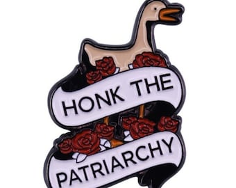 HONK The Patriarchy- FEMINIST Enamel Pin Badge, RIOT Grrrl Pin Smash the Patriarchy pin, Goose Pin  Anarchist Punk Socialist  Girl Power Pin