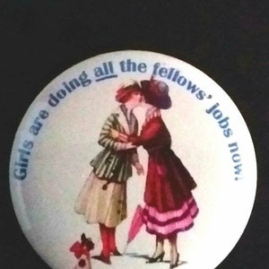 Anti-Suffrage Propaganda FEMINIST Pin BADGE  &#39;Girls Are Doing ALL The Fellows&#39; Jobs Now!&#39; Riot Grrrl Pin Suffragette Lesbian Protest Punk
