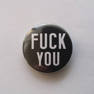 FUCK YoU Pin BADGE - Political,Ironic, Punk, Art,  Riot Grrrl