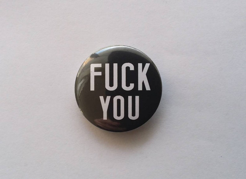 FUCK YoU Pin BADGE Riot Grrrl Art Political,Ironic Punk